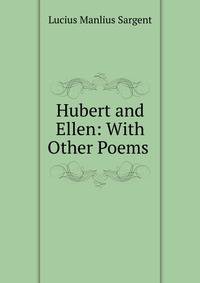 Hubert and Ellen: With Other Poems .