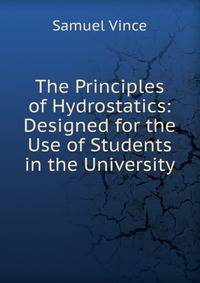 The Principles of Hydrostatics: Designed for the Use of Students in the University