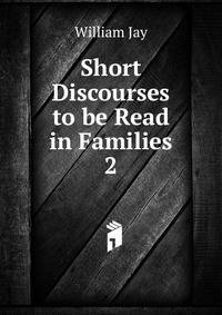 Short Discourses to be Read in Families. 2