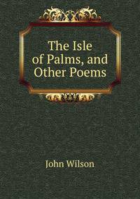 The Isle of Palms, and Other Poems