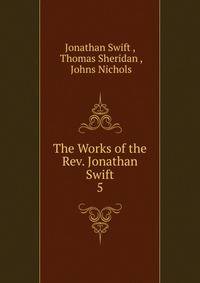 The Works of the Rev. Jonathan Swift.. 5