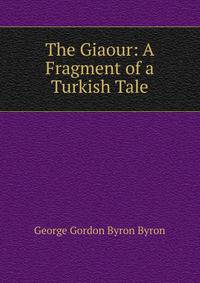 The Giaour: A Fragment of a Turkish Tale