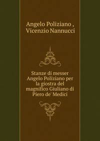Stanze di messer Angelo Poliziano per la giostra del magnifico Giuliano di Piero de' Medici.