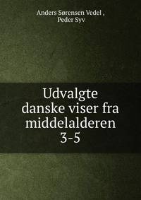 Udvalgte danske viser fra middelalderen. 3-5