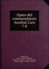 Opere del commendatore Annibal Caro. 7-8