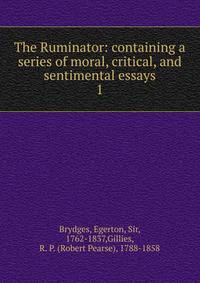 The Ruminator: containing a series of moral, critical, and sentimental essays. 1
