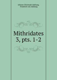 Mithridates. 3, pts. 1-2