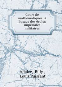 Cours de math?matiques: ? l'usage des ?coles imp?riales militaires