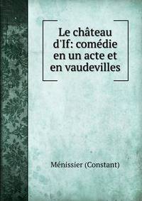 Le ch?teau d'If: com?die en un acte et en vaudevilles