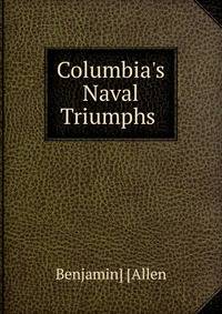 Columbia's Naval Triumphs .
