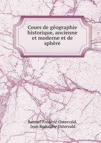Cours de geographie historique, ancienne et moderne et de sphere