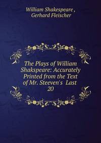 The Plays of William Shakspeare: Accurately Printed from the Text of Mr. Steeven's Last .
