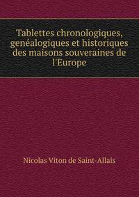 Tablettes chronologiques, gen?alogiques et historiques des maisons souveraines de l'Europe