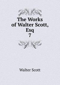 The Works of Walter Scott, Esq. 7