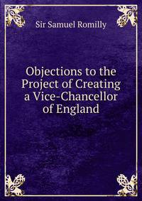 Objections to the Project of Creating a Vice-Chancellor of England