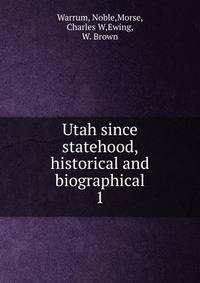 Utah since statehood, historical and biographical. 1