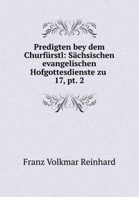 Predigten bey dem Churfrstl: Schsischen evangelischen Hofgottesdienste zu .. 17, pt. 2