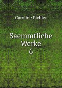 Saemmtliche Werke. 6