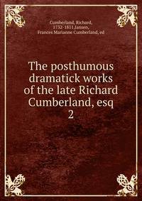 The posthumous dramatick works of the late Richard Cumberland, esq. 2