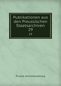Publikationen aus den Preussischen Staatsarchiven. 29