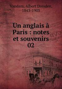 Un anglais Paris : notes et souvenirs. 02