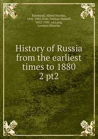 History of Russia from the earliest times to 1880. 2 pt2