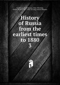 History of Russia from the earliest times to 1880. 3