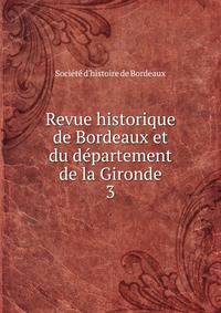 Revue historique de Bordeaux et du dpartement de la Gironde. 3
