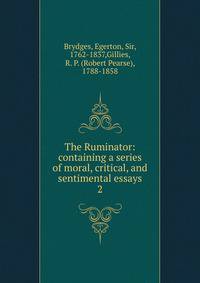 The Ruminator: containing a series of moral, critical, and sentimental essays. 2