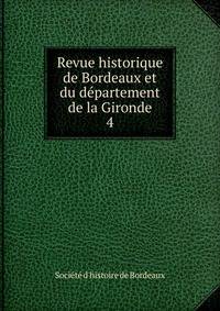 Revue historique de Bordeaux et du dpartement de la Gironde. 4