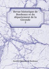 Revue historique de Bordeaux et du dpartement de la Gironde. 5