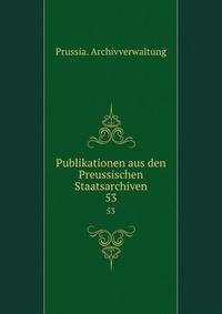 Publikationen aus den Preussischen Staatsarchiven. 53