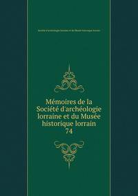 M?moires de la Soci?t? d'arch?ologie lorraine et du Mus?e historique lorrain