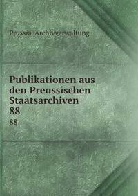 Publikationen aus den Preussischen Staatsarchiven. 88
