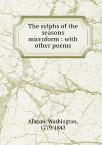 The sylphs of the seasons microform : with other poems