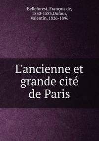 L'ancienne et grande cit? de Paris