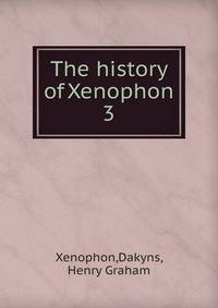 The history of Xenophon. 3