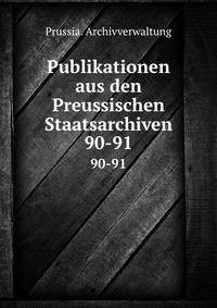 Publikationen aus den Preussischen Staatsarchiven. 90-91