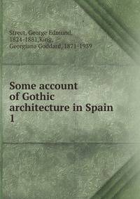 Some account of Gothic architecture in Spain. 1