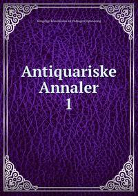 Antiquariske Annaler. 1