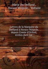 Lettres de la Marquise du Deffand ? Horace Walpole, depuis Comte d'Orford, ?crites dans les .