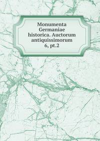 Monumenta Germaniae historica. Auctorum antiquissimorum. 6, pt.2