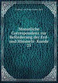 Monatliche Correspondenz zur Befrderung der Erd- und Himmels- Kunde. 25