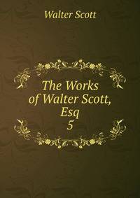 The Works of Walter Scott, Esq. 5