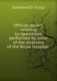 Official papers relating to operations performed by order of the directors of the Royal hospital .