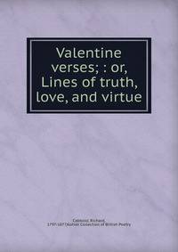 Valentine verses; : or, Lines of truth, love, and virtue.