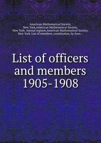 List of officers and members. 1905-1908