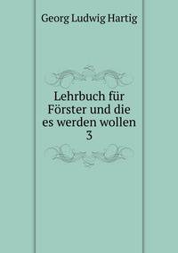Lehrbuch fr Frster und die es werden wollen. 3