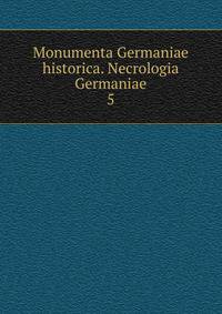 Monumenta Germaniae historica. Necrologia Germaniae. 5