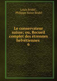 Le conservateur suisse; ou, Recueil complet des trennes helvtiennes .. 6